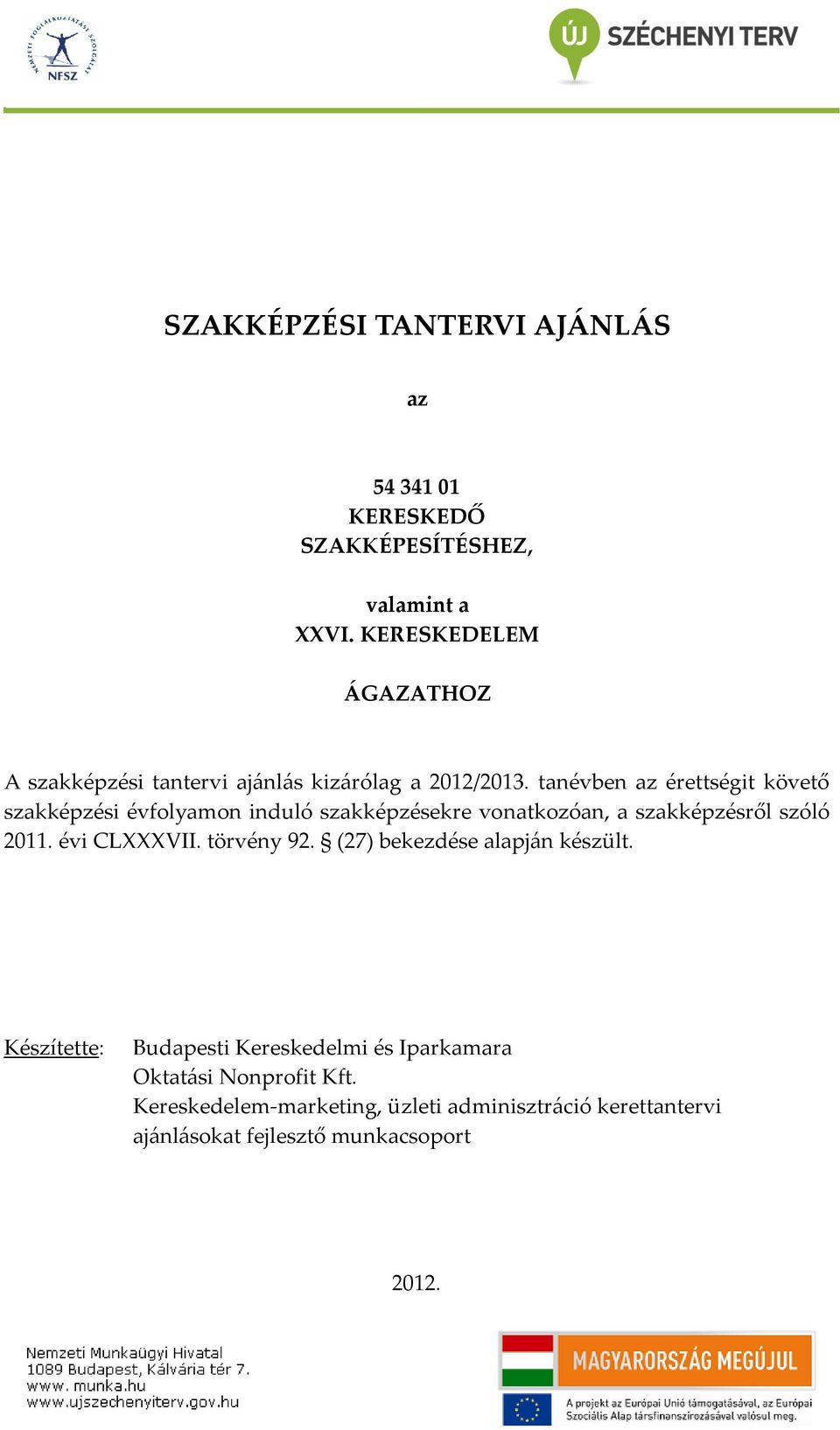 tanévben az érettségit követő szakképzési évfolyamon induló szakképzésekre vonatkozóan, a szakképzésről szóló 2011.