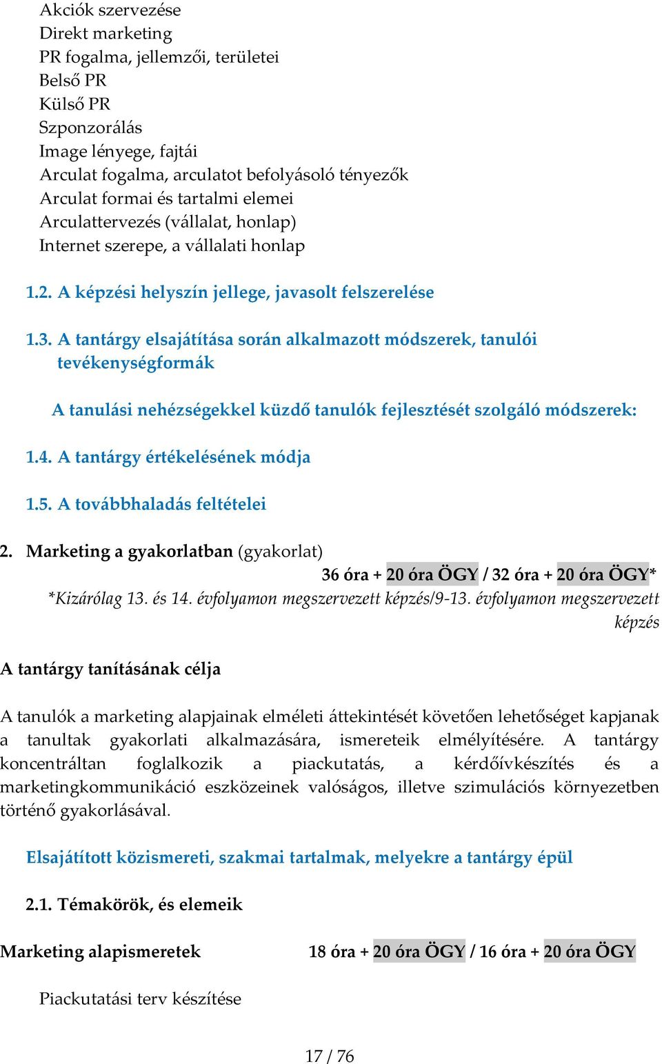 A tant{rgy elsaj{tít{sa sor{n alkalmazott módszerek, tanulói tevékenységform{k A tanul{si nehézségekkel küzdő tanulók fejlesztését szolg{ló módszerek: 1.4. A tant{rgy értékelésének módja 1.5.