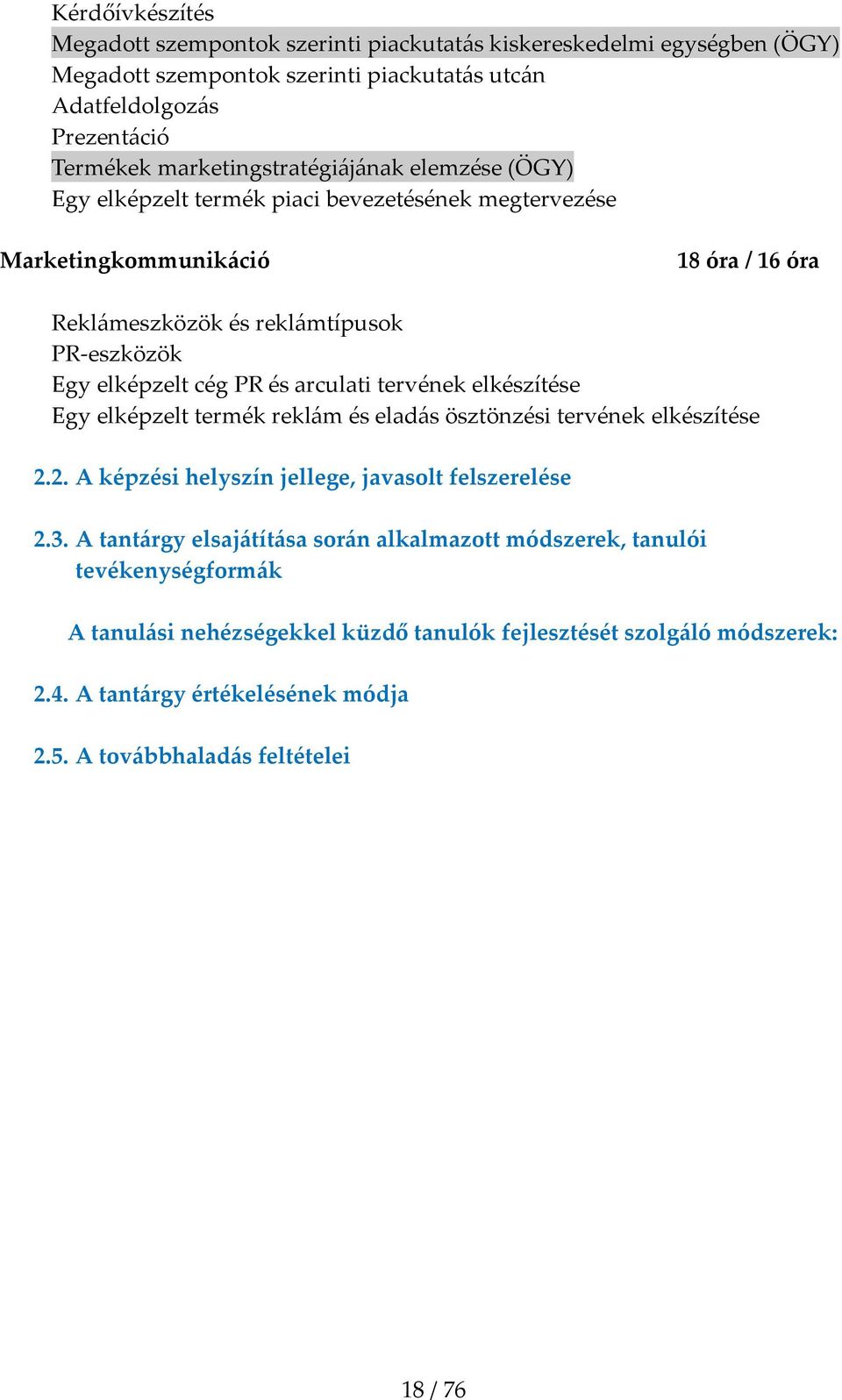 cég PR és arculati tervének elkészítése Egy elképzelt termék rekl{m és elad{s ösztönzési tervének elkészítése 2.2. A képzési helyszín jellege, javasolt felszerelése 2.3.