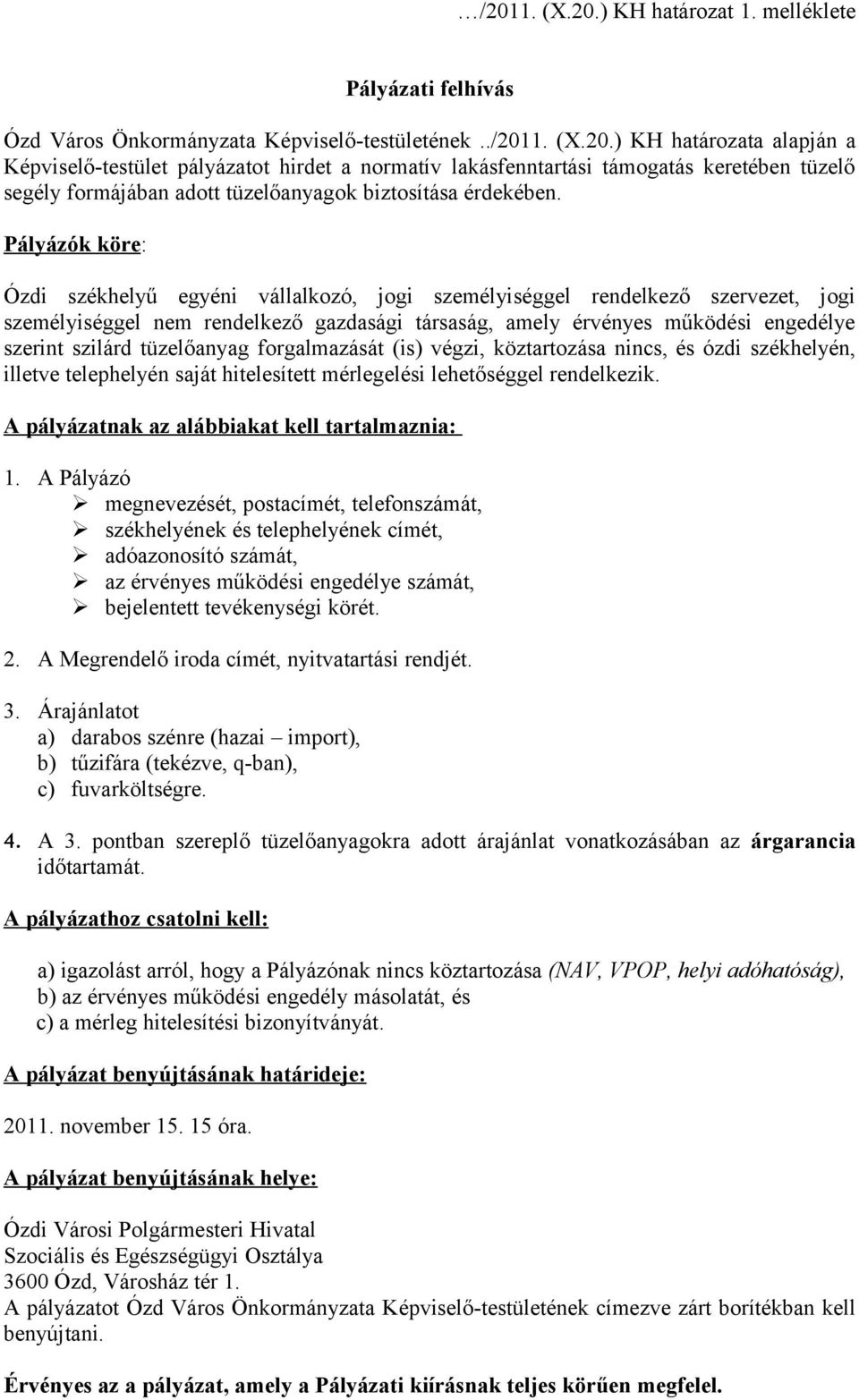 tüzelőanyag forgalmazását (is) végzi, köztartozása nincs, és ózdi székhelyén, illetve telephelyén saját hitelesített mérlegelési lehetőséggel rendelkezik.