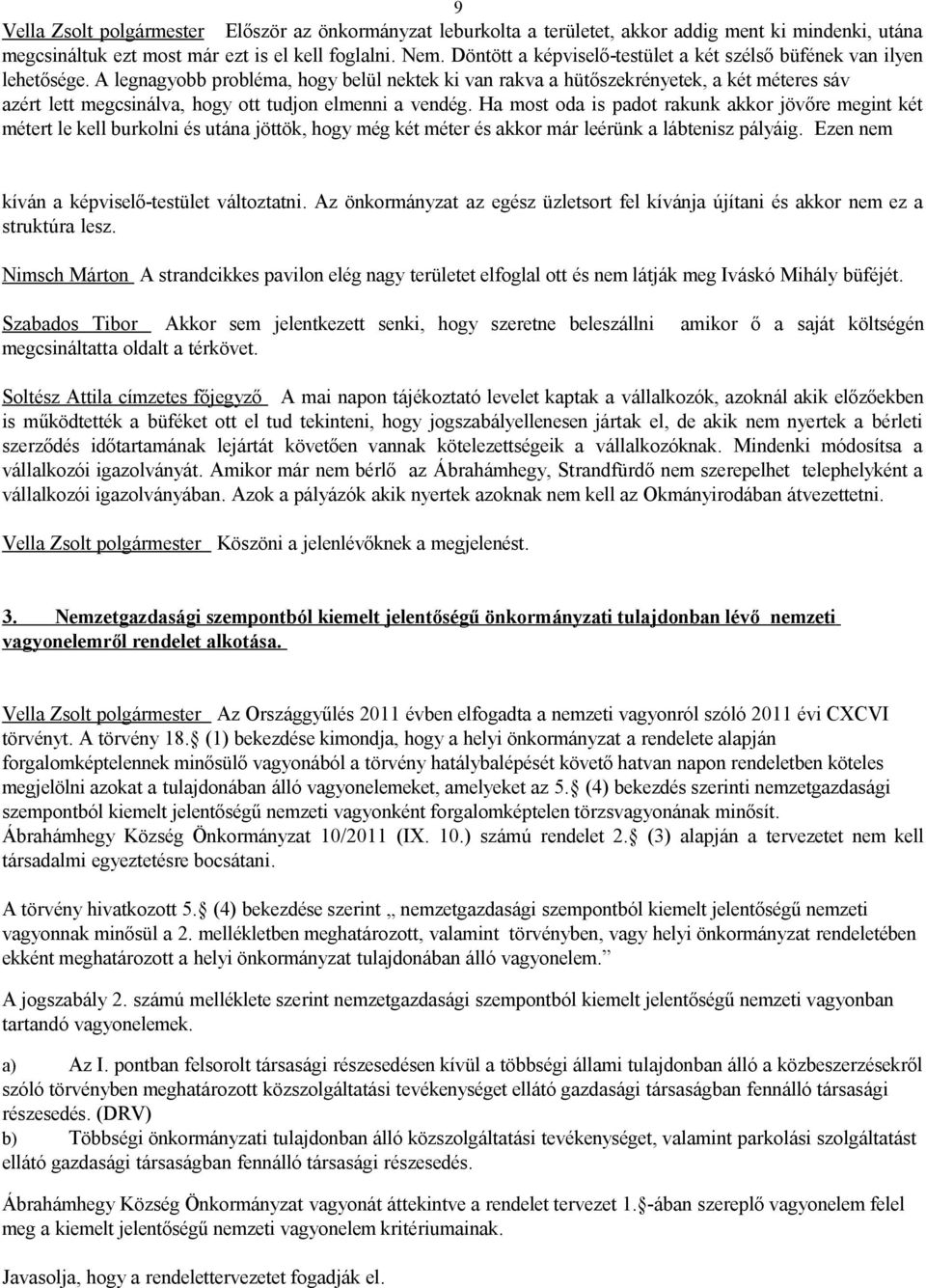 A legnagyobb probléma, hogy belül nektek ki van rakva a hütőszekrényetek, a két méteres sáv azért lett megcsinálva, hogy ott tudjon elmenni a vendég.