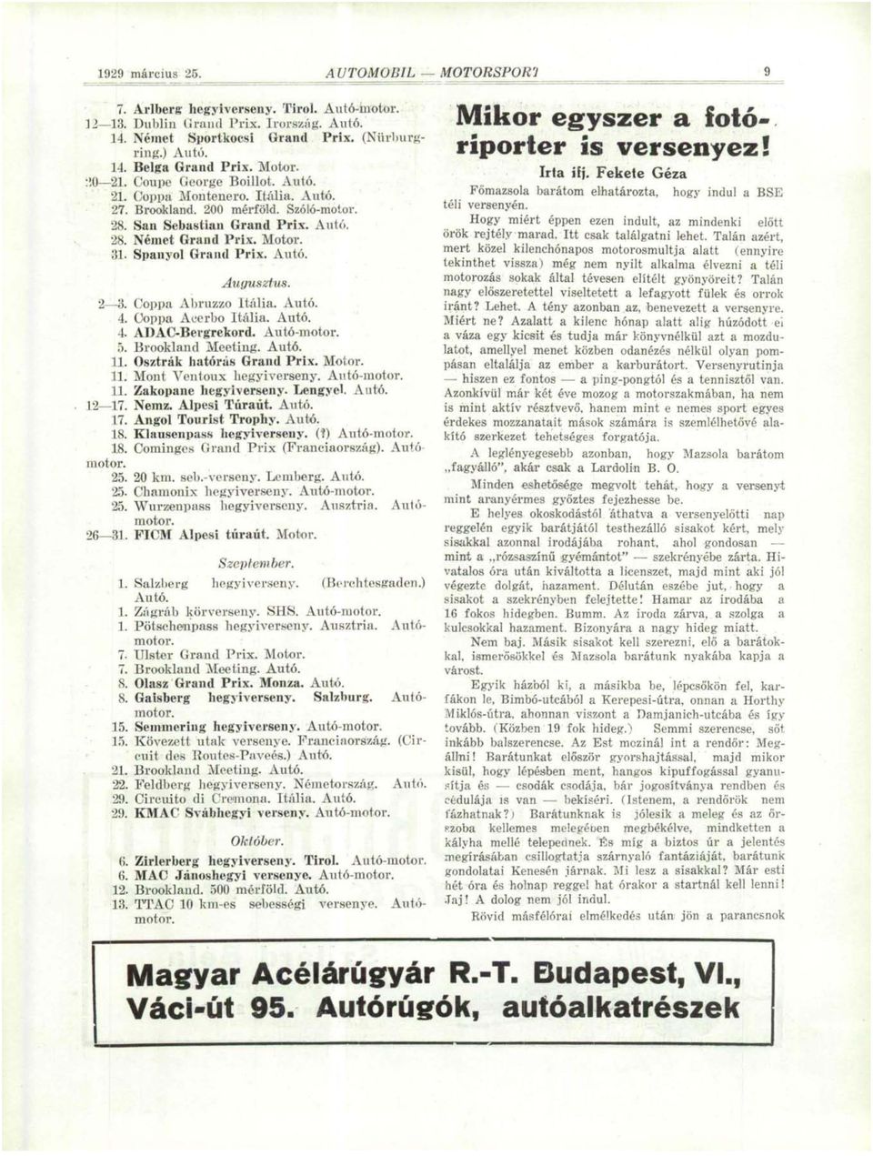 Spanyol Grand Prix. Autó. 2 3. 4. 4 5. 11. 11. 11. 12 17. 17. 18. 18. motor. 25. 25. 25. Augusztus. Coppa Abruzzo Itália. Autó. Coppa Acerbo Itália. Autó. ADAC-Bergrekord. Autó-motor.