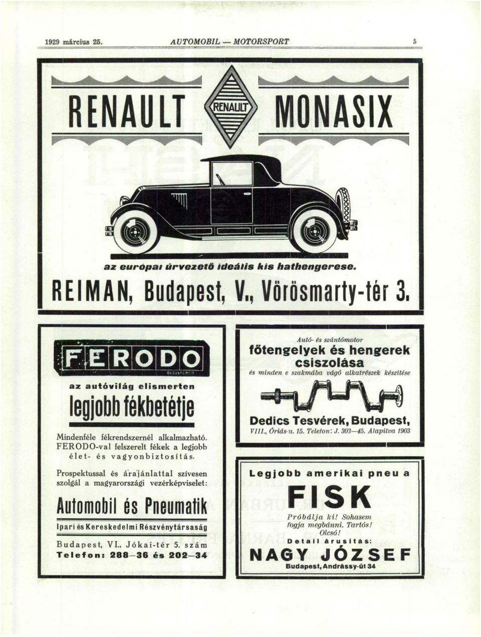 fékrendszernél alkalmazható. FERÓDO-val felszerelt fékek a legjobb élet- és vagyonbiztosítás.