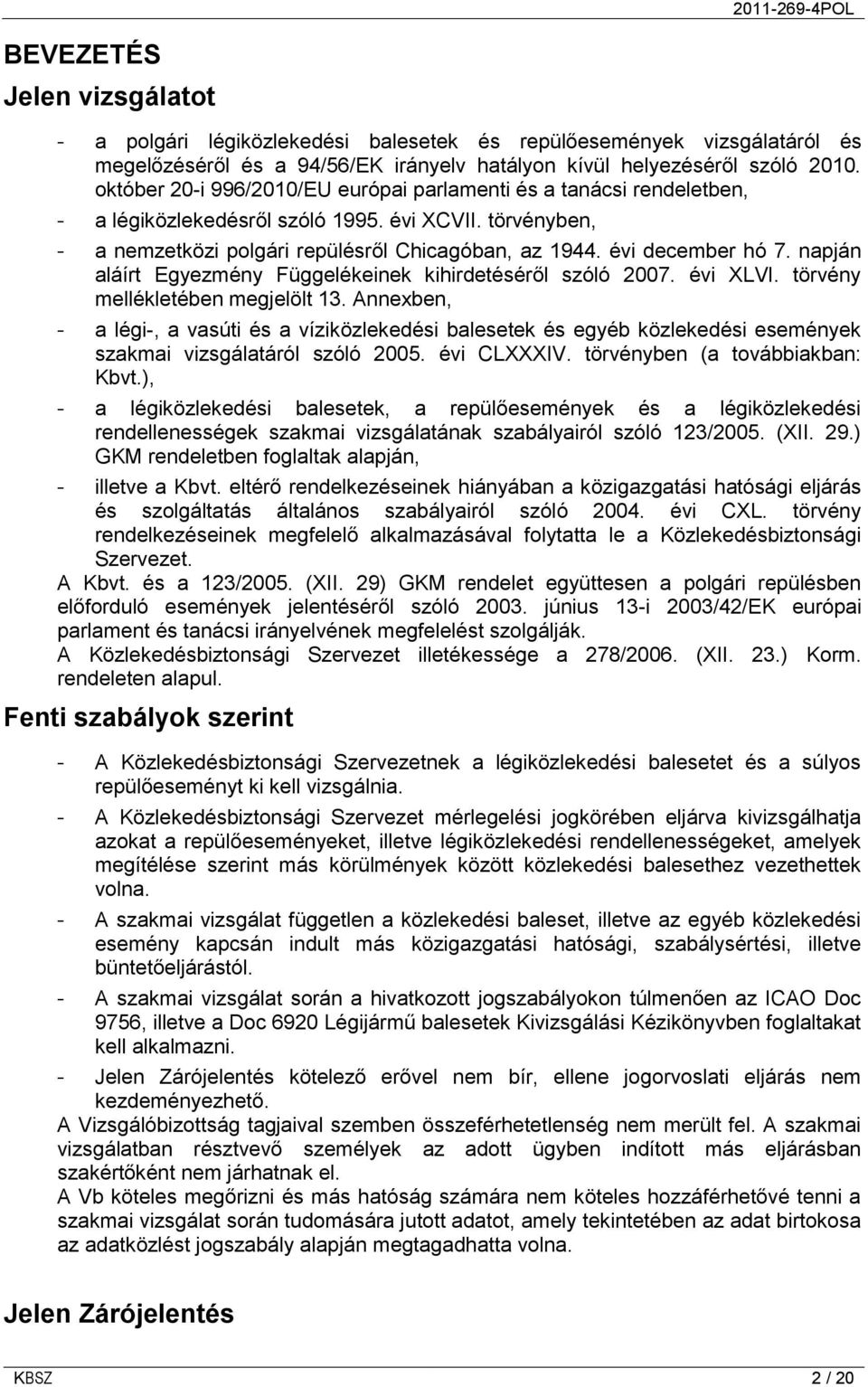 napján aláírt Egyezmény Függelékeinek kihirdetéséről szóló 2007. évi XLVI. törvény mellékletében megjelölt 13.