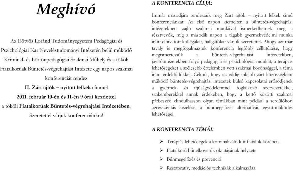 február 10-én és 11-én 9 órai kezdettel a tököli Fiatalkorúak Büntetés-végrehajtási Intézetében. Szeretettel várjuk konferenciánkra!