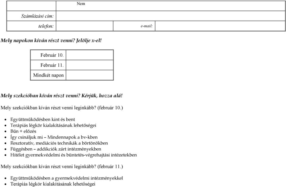 ) Együttműködésben kint és bent Terápiás légkör kialakításának lehetőségei Bűn + előzés Így csináljuk mi Mindennapok a bv-kben Resztoratív, mediációs technikák a