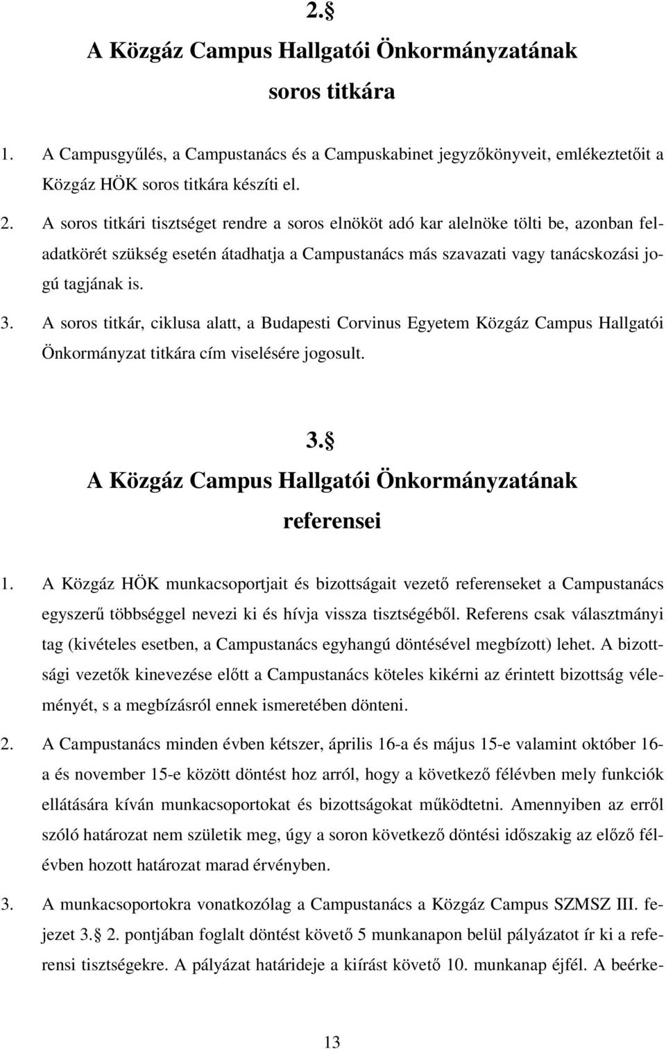 A soros titkár, ciklusa alatt, a Budapesti Corvinus Egyetem Közgáz Campus Hallgatói Önkormányzat titkára cím viselésére jogosult. 3. A Közgáz Campus Hallgatói Önkormányzatának referensei 1.