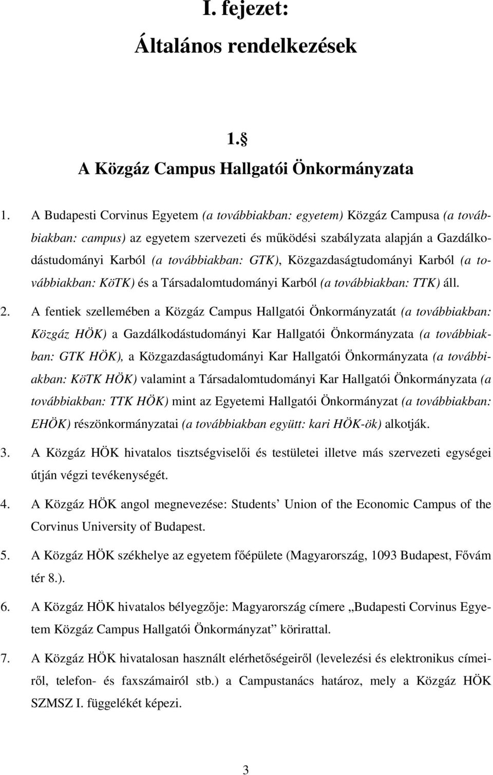 GTK), Közgazdaságtudományi Karból (a továbbiakban: KöTK) és a Társadalomtudományi Karból (a továbbiakban: TTK) áll. 2.