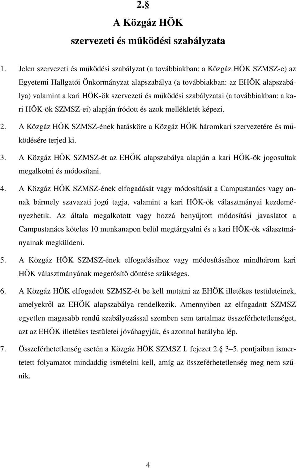 és működési szabályzatai (a továbbiakban: a kari HÖK-ök SZMSZ-ei) alapján íródott és azok mellékletét képezi. 2.