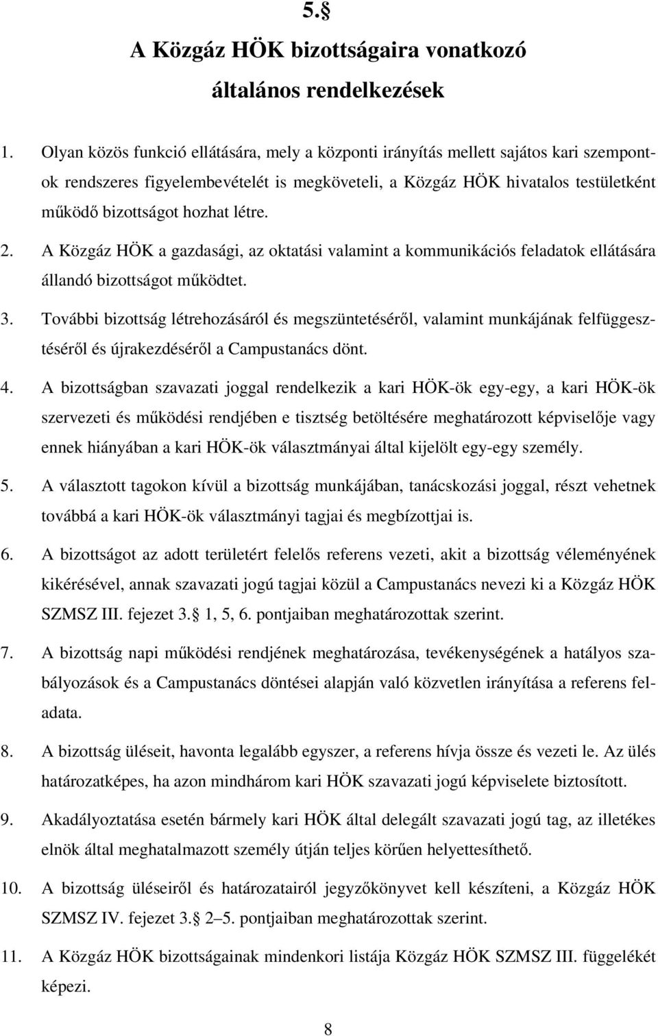 létre. 2. A Közgáz HÖK a gazdasági, az oktatási valamint a kommunikációs feladatok ellátására állandó bizottságot működtet. 3.