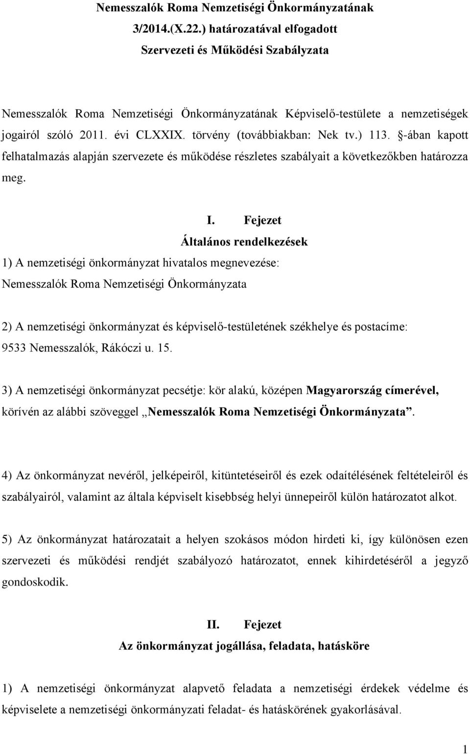 törvény (továbbiakban: Nek tv.) 113. -ában kapott felhatalmazás alapján szervezete és működése részletes szabályait a következőkben határozza meg. I.