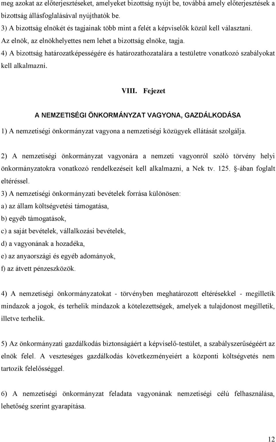 4) A bizottság határozatképességére és határozathozatalára a testületre vonatkozó szabályokat kell alkalmazni. VIII.