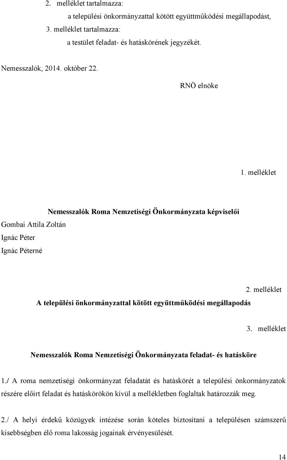 melléklet 3. melléklet Nemesszalók Roma Nemzetiségi Önkormányzata feladat- és hatásköre 1.