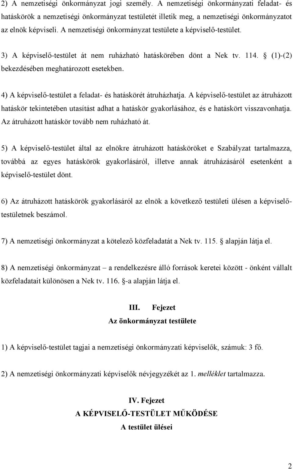 4) A képviselő-testület a feladat- és hatáskörét átruházhatja. A képviselő-testület az átruházott hatáskör tekintetében utasítást adhat a hatáskör gyakorlásához, és e hatáskört visszavonhatja.