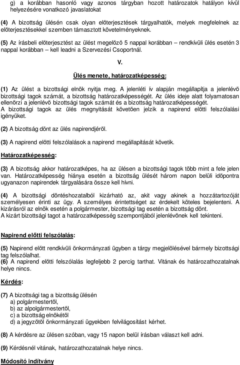 V. Ülés menete, határozatképesség: (1) Az ülést a bizottsági elnök nyitja meg. A jelenléti ív alapján megállapítja a jelenlévő bizottsági tagok számát, a bizottság határozatképességét.