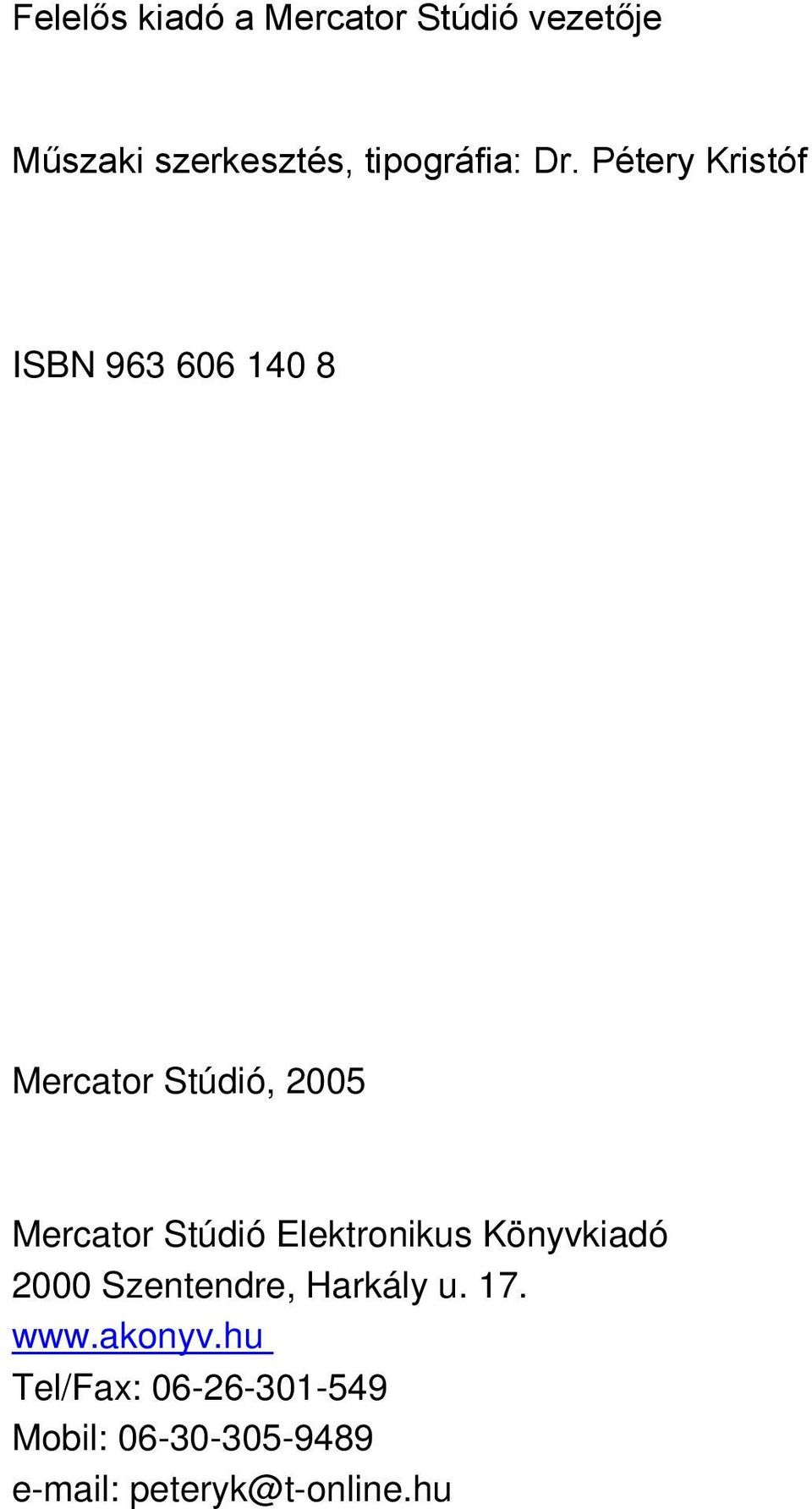 Pétery Kristóf ISBN 963 606 140 8 Mercator Stúdió, 2005 Mercator Stúdió