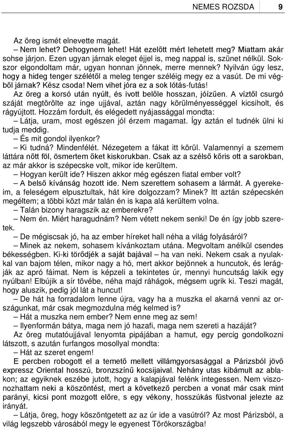 Nem vihet jóra ez a sok lótás-futás! Az öreg a korsó után nyúlt, és ivott belőle hosszan, jóízűen.