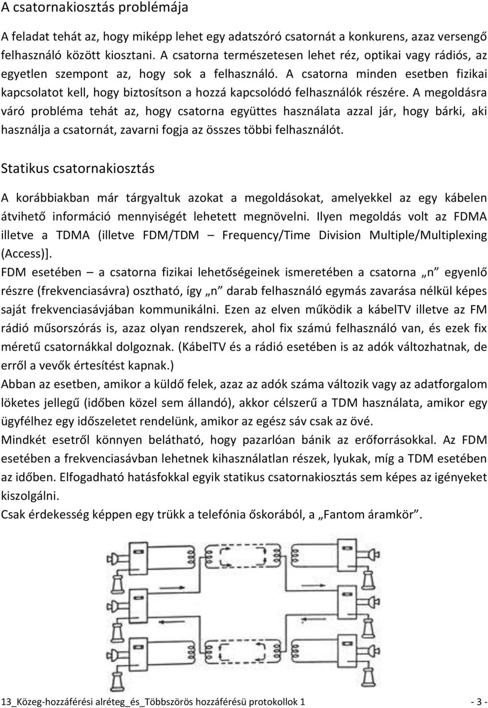 A csatorna minden esetben fizikai kapcsolatot kell, hogy biztosítson a hozzá kapcsolódó felhasználók részére.