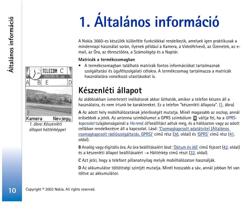 mail, az Óra, az ébresztõóra, a Számológép és a Naptár. Matricák a termékcsomagban A termékcsomagban található matricák fontos információkat tartalmaznak szolgáltatási és ügyfélszolgálati célokra.