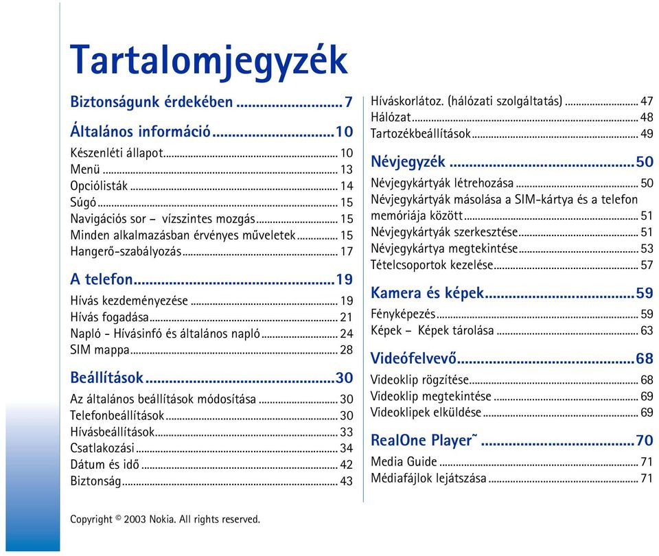 .. 28 Beállítások...30 Az általános beállítások módosítása... 30 Telefonbeállítások... 30 Hívásbeállítások... 33 Csatlakozási... 34 Dátum és idõ... 42 Biztonság... 43 Híváskorlátoz.