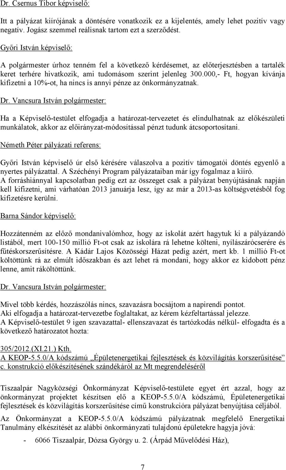 000,- Ft, hogyan kívánja kifizetni a 10%-ot, ha nincs is annyi pénze az önkormányzatnak.