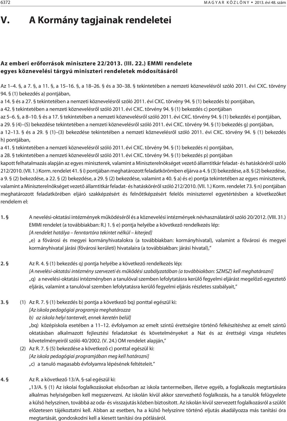 évi CXC. törvény 94. (1) bekezdés a) pontjában, a 14. és a 27. tekintetében a nemzeti köznevelésrõl szóló 2011. évi CXC. törvény 94. (1) bekezdés b) pontjában, a 42.