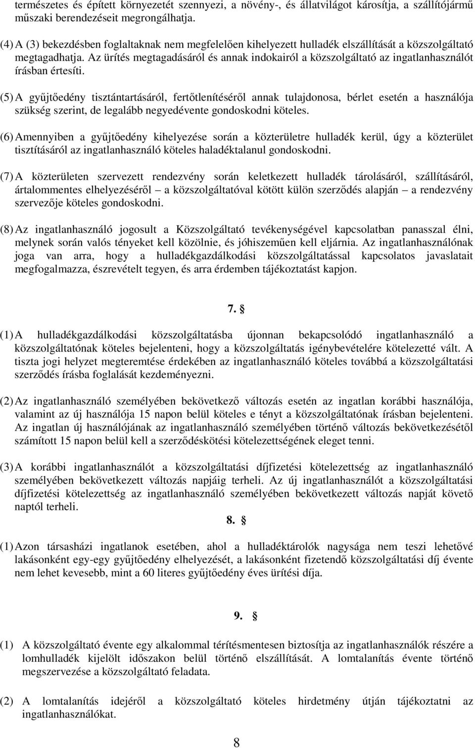 Az ürítés megtagadásáról és annak indokairól a közszolgáltató az ingatlanhasználót írásban értesíti.