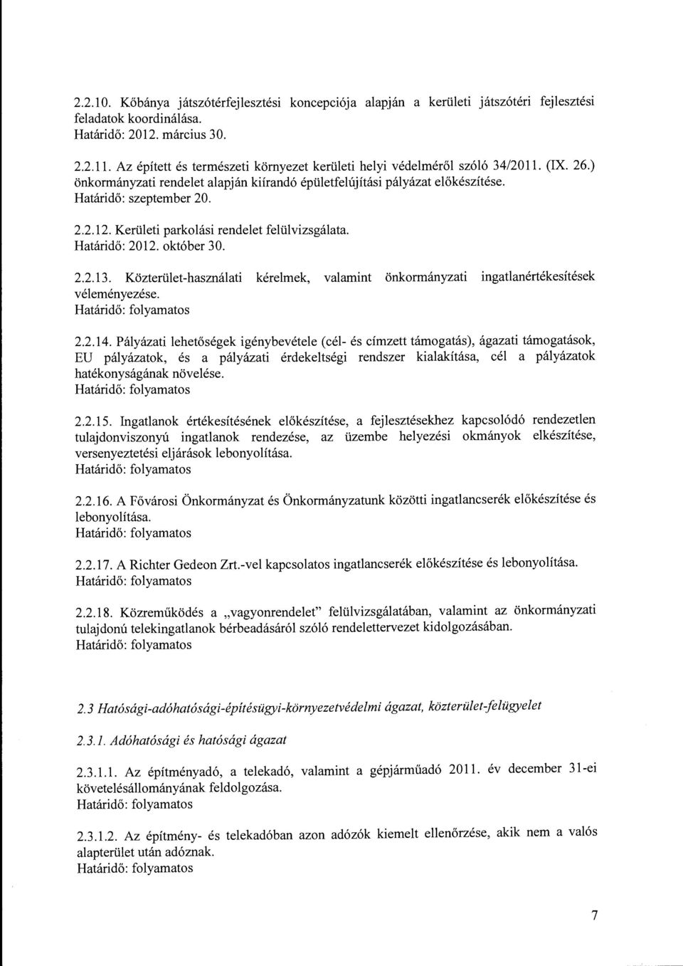 Kerületi parkolási rendelet felülvizsgálata. Határidő: 2012. október 30. 2.2.13. Közterület-használati kérelmek, valamint önkormányzati ingatlanértékesítések véleményezése. 2.2.14.