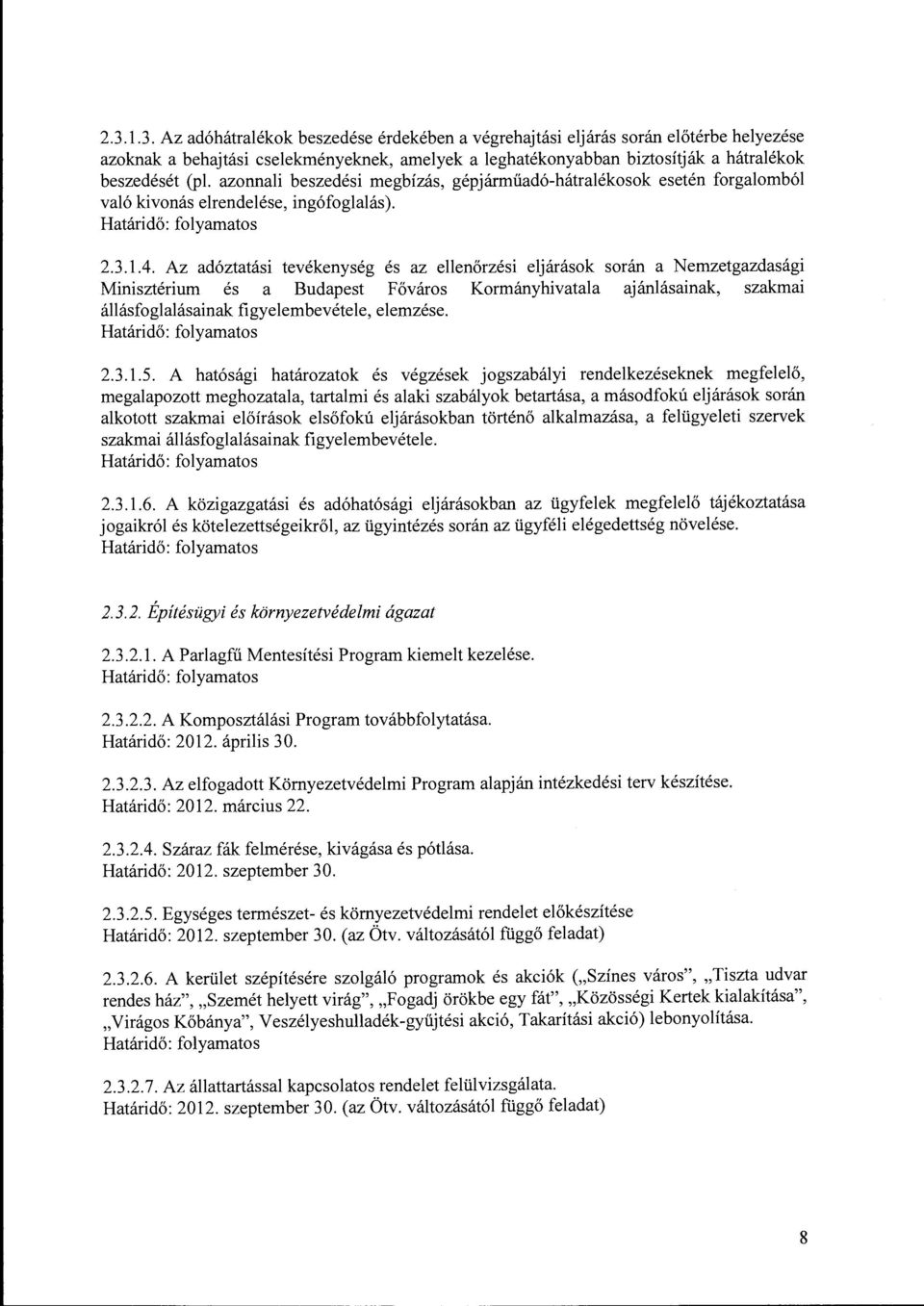 Az adóztatási tevékenység és az ellenőrzési eljárások során a Nemzetgazdasági Minisztérium és a Budapest Főváros Kormányhivatala ajánlásainak, szakmai állásfoglalásainak figyelembevétele, elemzése. 2.