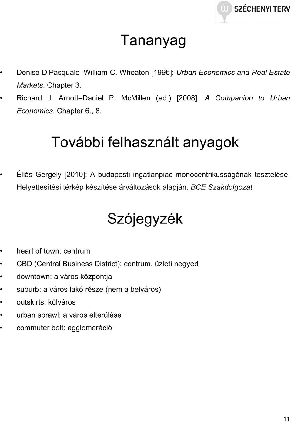 További felhasznált anyagok Éliás Gergely [2010]: A budapesti ingatlanpiac monocentrikusságának tesztelése.