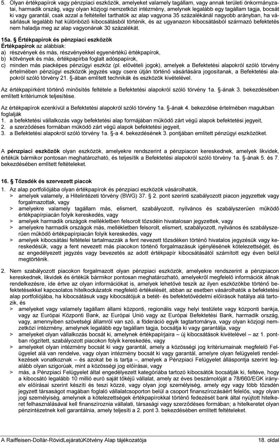 ugyanazon kibocsátásból származó befektetés nem haladja meg az alap vagyonának 30 százalékát. 15a.