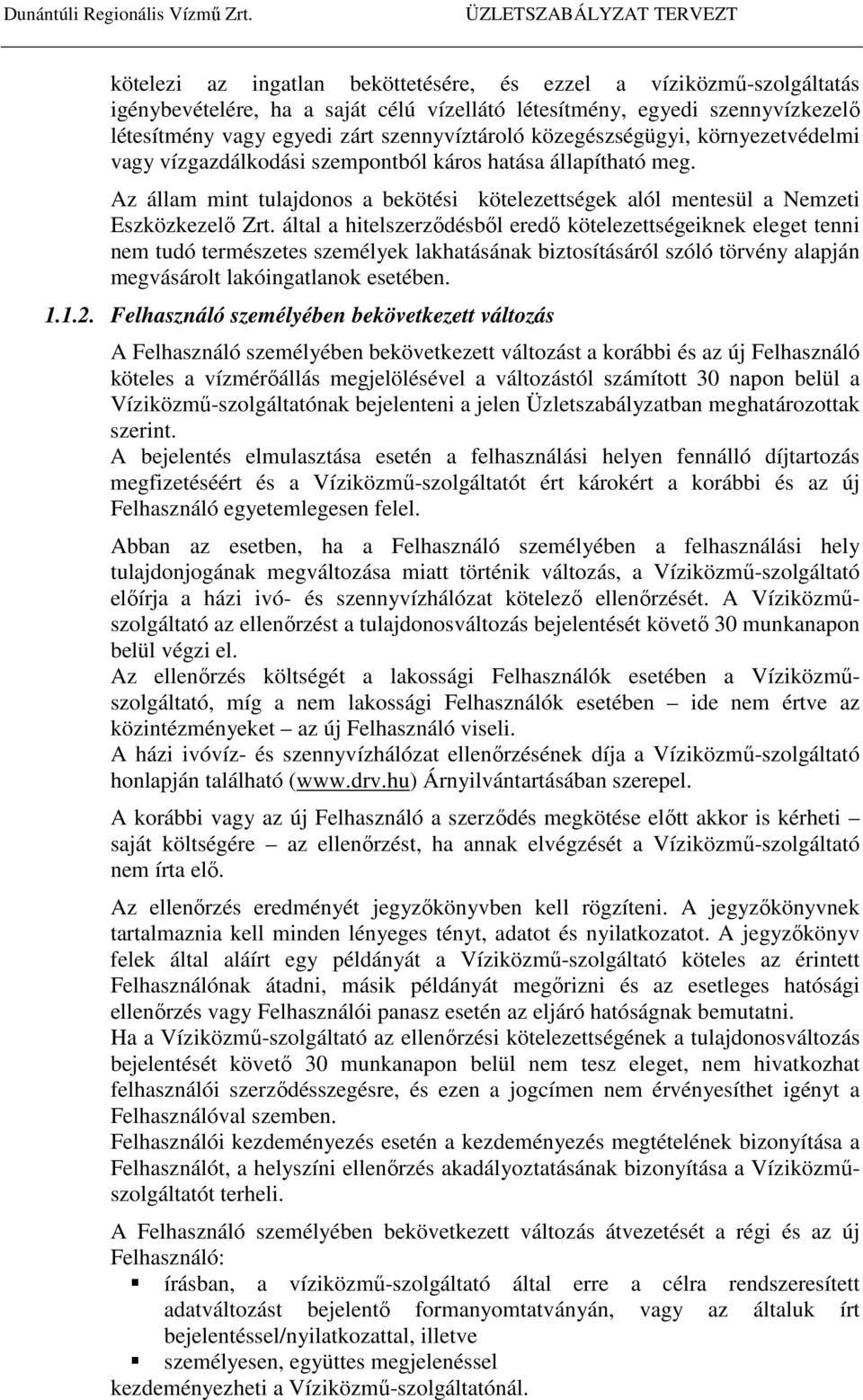 által a hitelszerződésből eredő kötelezettségeiknek eleget tenni nem tudó természetes személyek lakhatásának biztosításáról szóló törvény alapján megvásárolt lakóingatlanok esetében. 1.1.2.