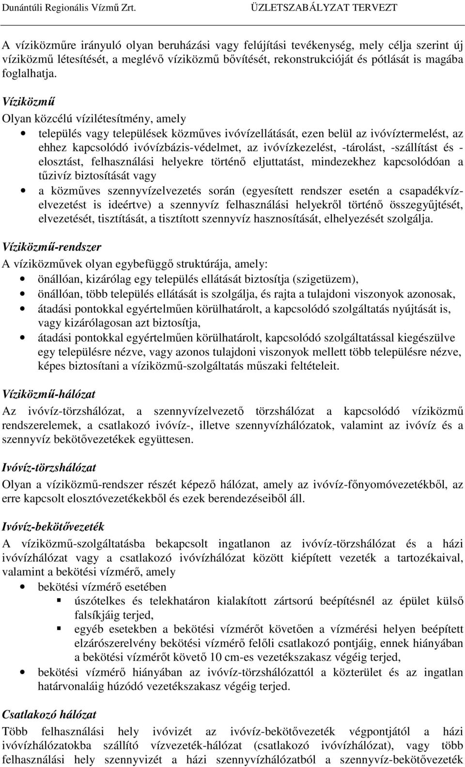 -tárolást, -szállítást és - elosztást, felhasználási helyekre történő eljuttatást, mindezekhez kapcsolódóan a tűzivíz biztosítását vagy a közműves szennyvízelvezetés során (egyesített rendszer esetén