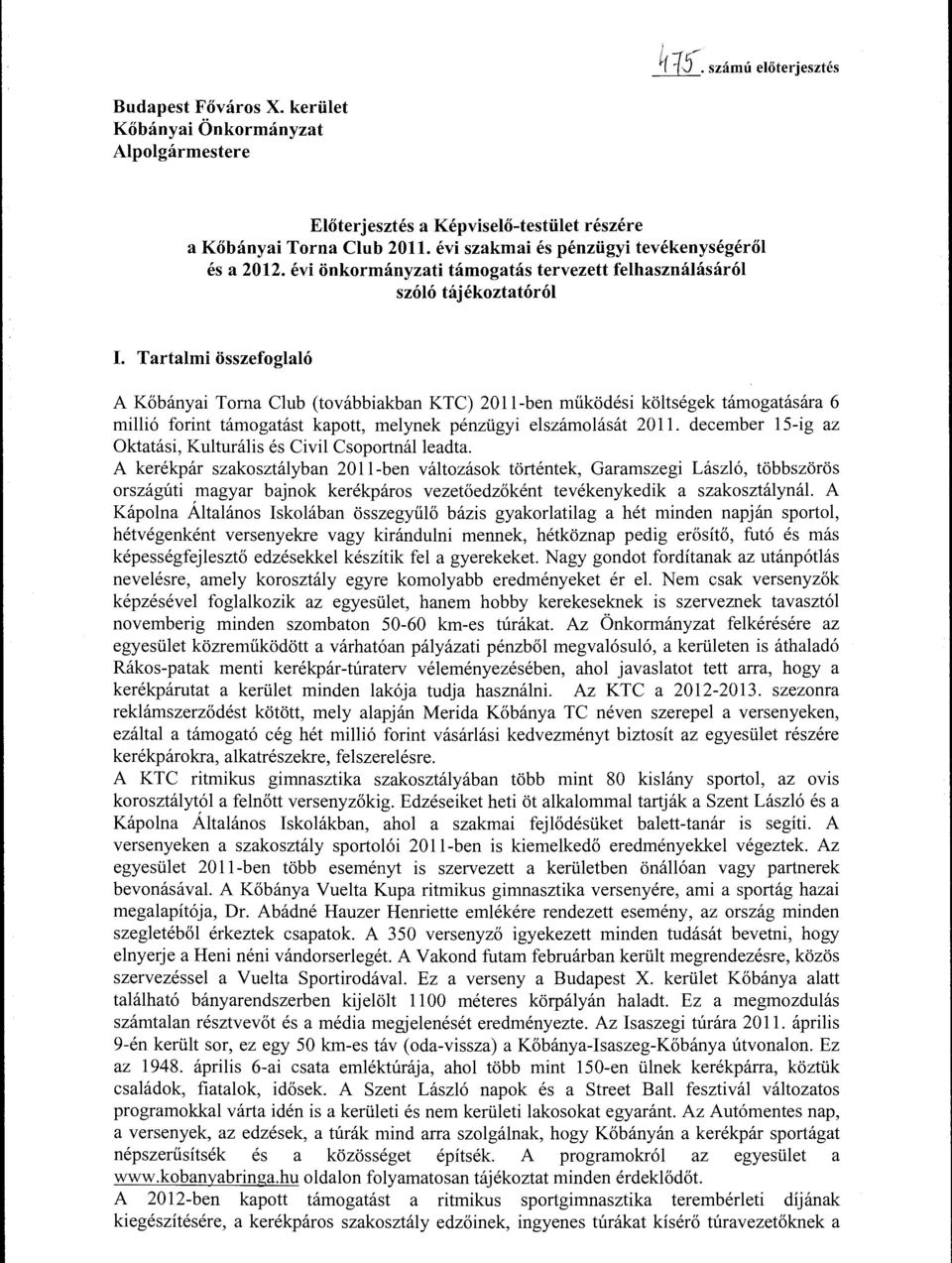 Tartami összefgaó A Kőbányai Trna Cub (tvábbiakban KTC) 2011-ben működési kötségek támgatására 6 miió frint támgatást kaptt, meynek pénzügyi eszámását 2011.