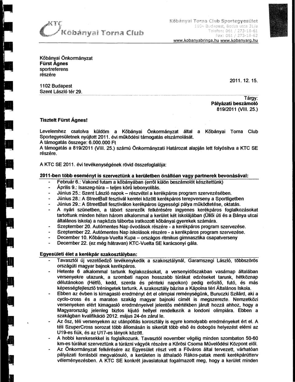 000 Ft A támgatás a 819/2011 (VIi. 25.) számú Önkrmányzati Határzat aapján ett fyósítva aktcse részére. A KTC SE 2011.