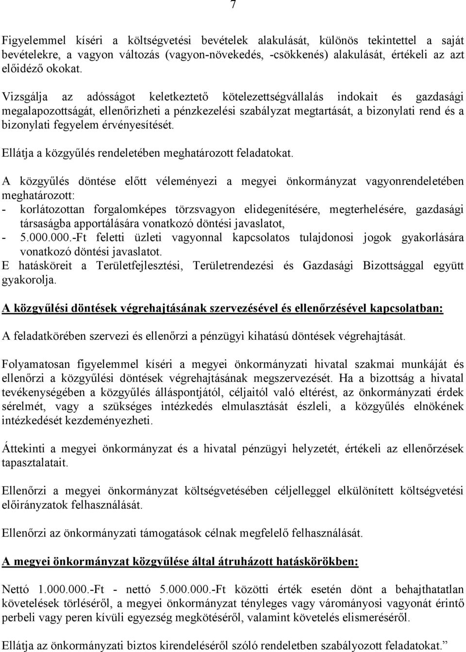 érvényesítését. Ellátja a közgyűlés rendeletében meghatározott feladatokat.