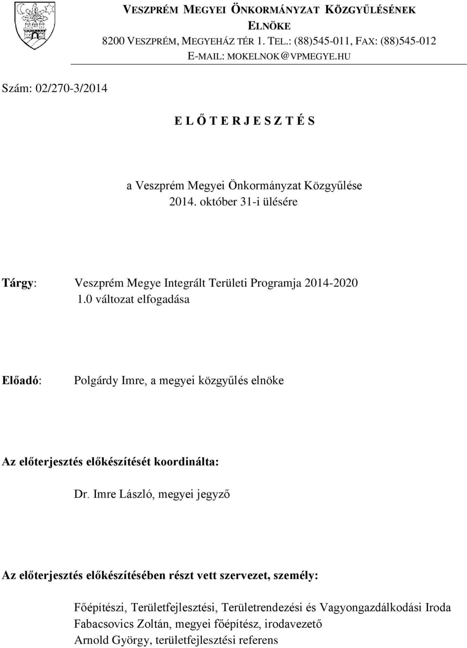 október 31-i ülésére Tárgy: Veszprém Megye Integrált Területi Programja 2014-2020 1.