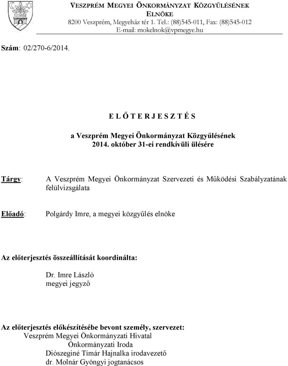 október 31-ei rendkívüli ülésére Tárgy: A Veszprém Megyei Önkormányzat Szervezeti és Működési Szabályzatának felülvizsgálata Előadó: Polgárdy Imre, a megyei közgyűlés