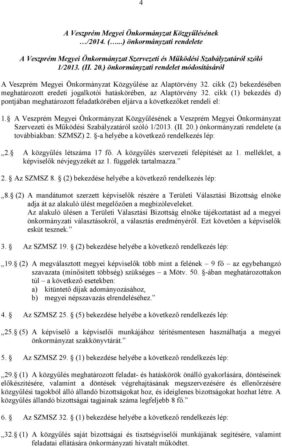 cikk (1) bekezdés d) pontjában meghatározott feladatkörében eljárva a következőket rendeli el: 1.