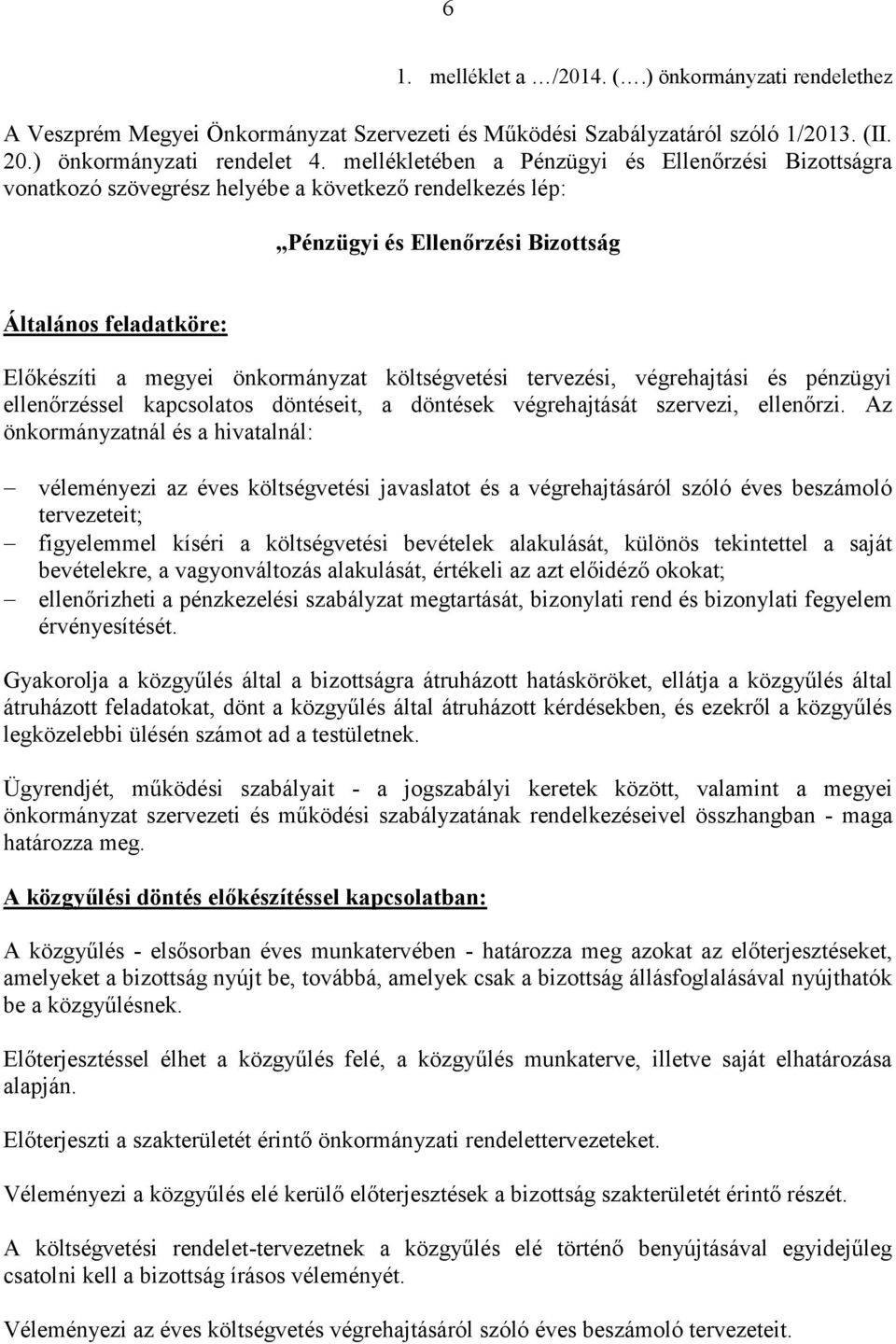 költségvetési tervezési, végrehajtási és pénzügyi ellenőrzéssel kapcsolatos döntéseit, a döntések végrehajtását szervezi, ellenőrzi.