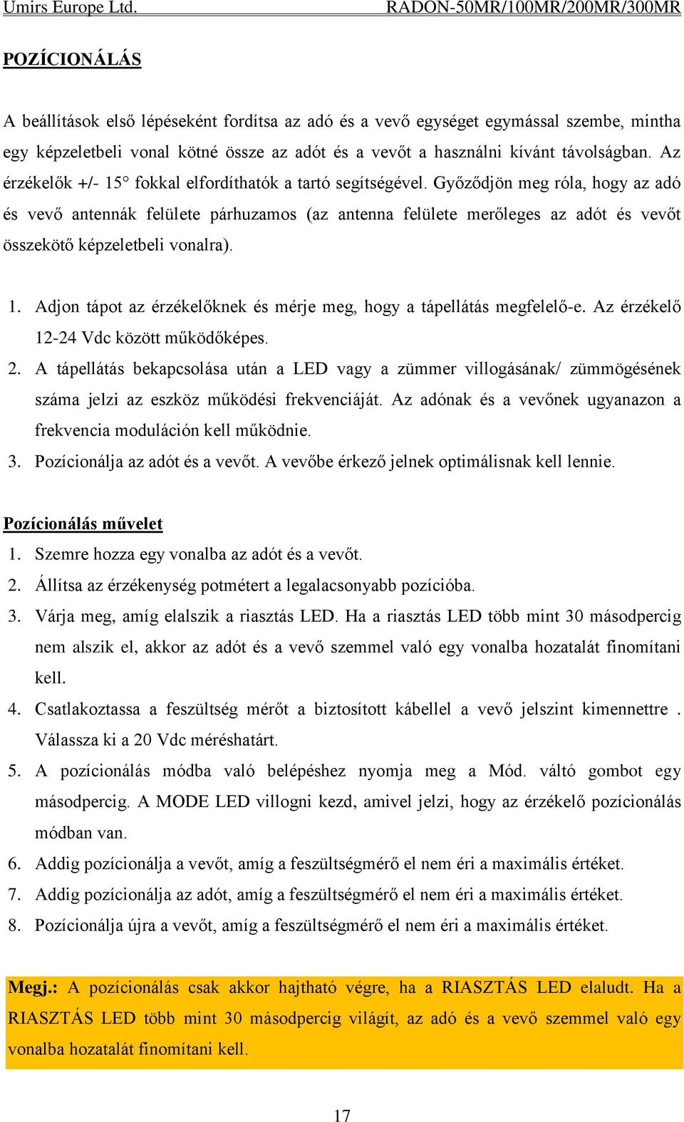 Győződjön meg róla, hogy az adó és vevő antennák felülete párhuzamos (az antenna felülete merőleges az adót és vevőt összekötő képzeletbeli vonalra). 1.