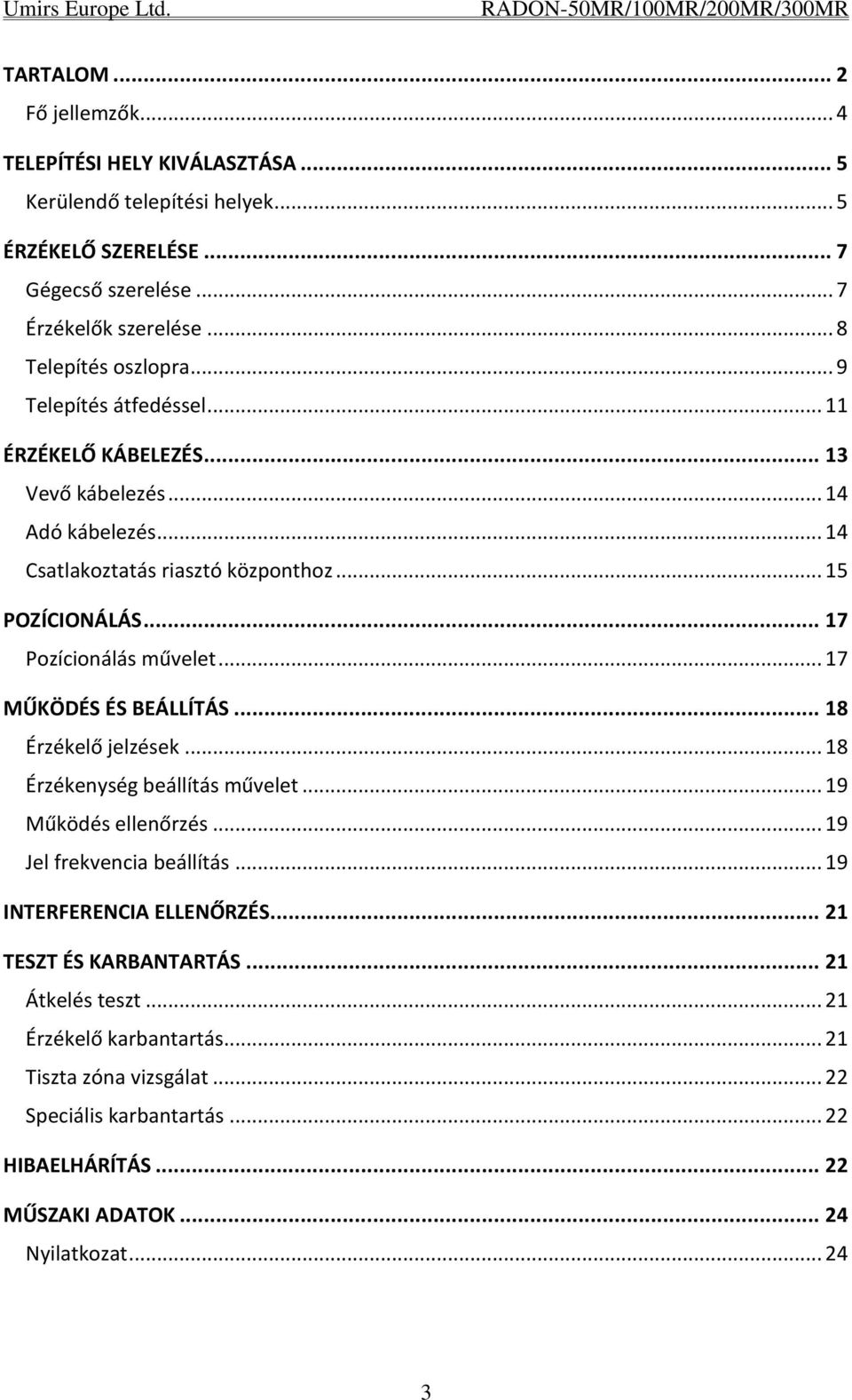 .. 17 Pozícionálás művelet... 17 MŰKÖDÉS ÉS BEÁLLÍTÁS... 18 Érzékelő jelzések... 18 Érzékenység beállítás művelet... 19 Működés ellenőrzés... 19 Jel frekvencia beállítás.