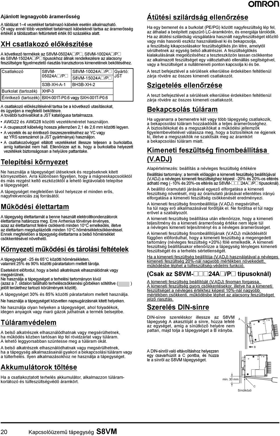 XH csatlakozó előkészítése A következő termékek az S8VM-05024A@/P@, S8VM-10024A@/P@ és S8VM-15024A@/P@ típusokhoz állnak rendelkezésre az alacsony feszültségre figyelmeztető riasztás tranzisztoros