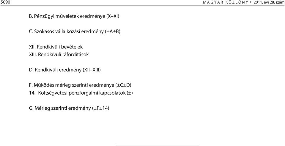 Rendkívüli bevételek XIII. Rendkívüli ráfordítások D. Rendkívüli eredmény (XII XIII) F.