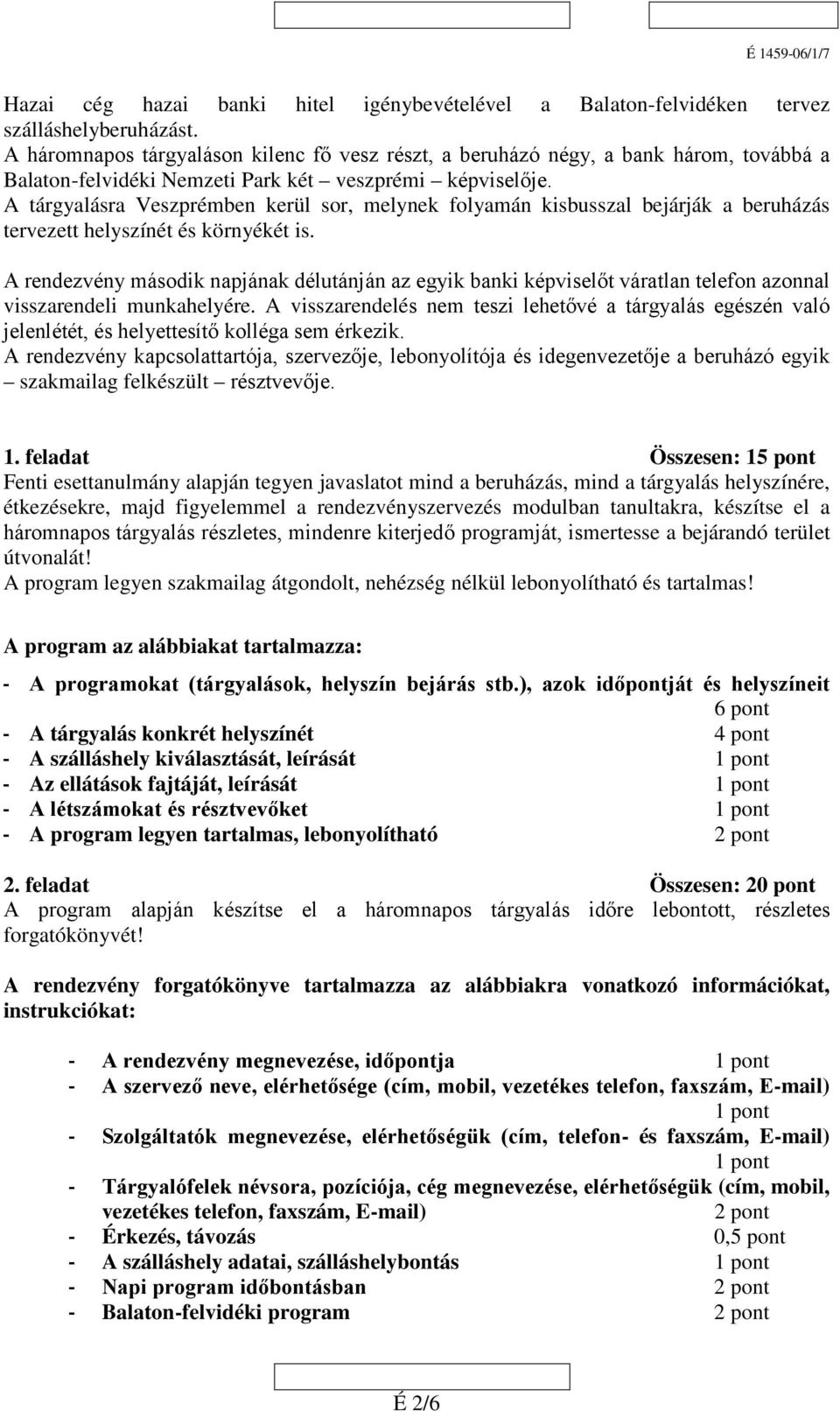 A tárgyalásra Veszprémben kerül sor, melynek folyamán kisbusszal bejárják a beruházás tervezett helyszínét és környékét is.