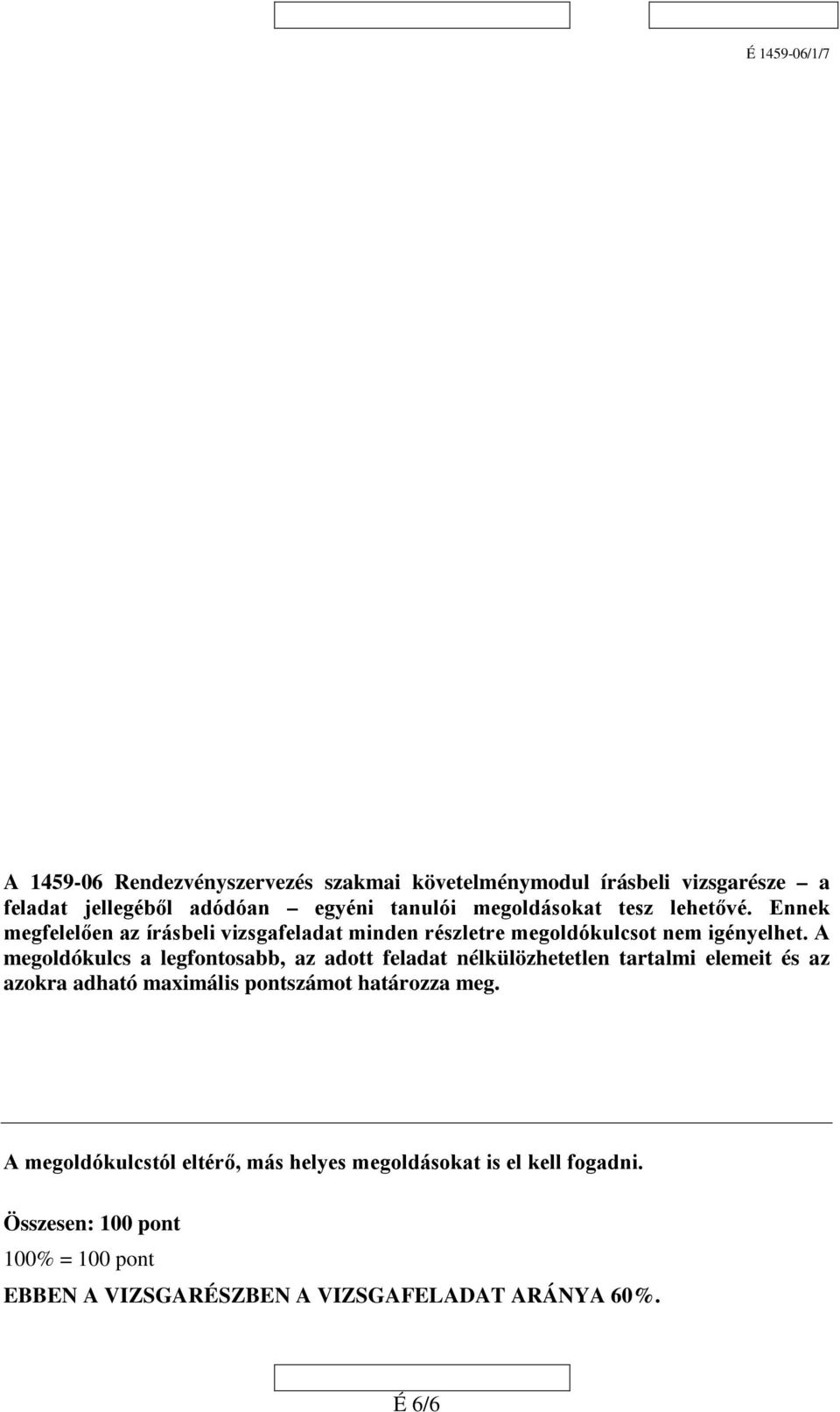 A megoldókulcs a legfontosabb, az adott feladat nélkülözhetetlen tartalmi elemeit és az azokra adható maximális pontszámot határozza