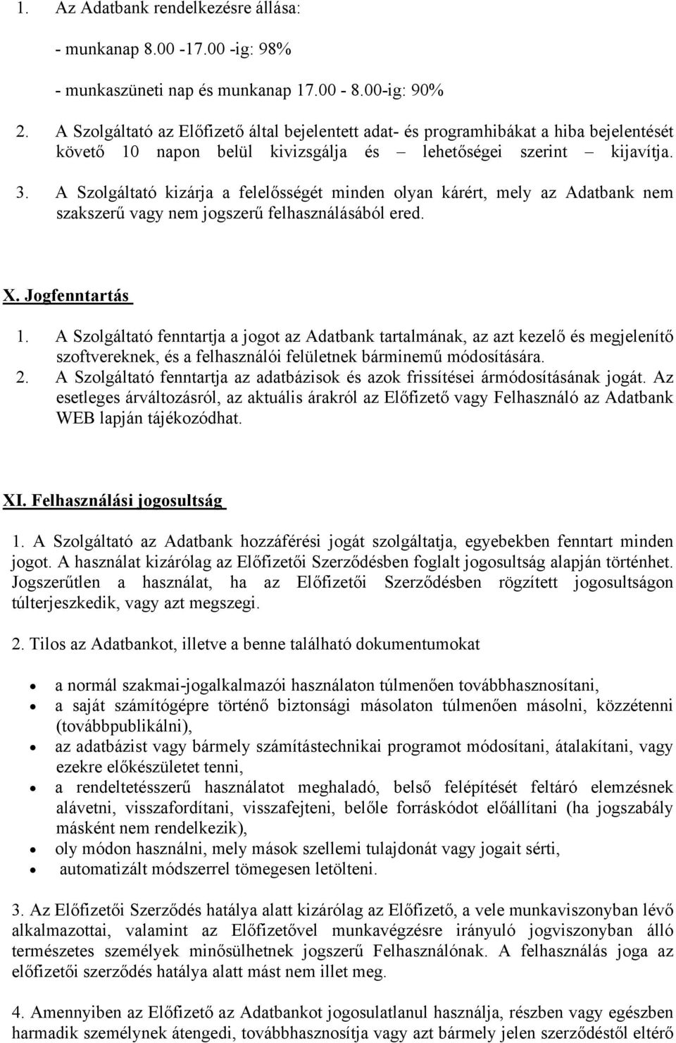 A Szolgáltató kizárja a felelősségét minden olyan kárért, mely az Adatbank nem szakszerű vagy nem jogszerű felhasználásából ered. X. Jogfenntartás 1.