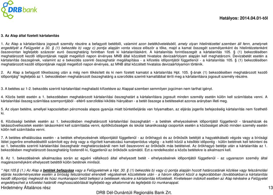 (1) bekezdés b) vagy c) pontja alapján vonta vissza először a tőke, majd a kamat összegét személyenként és hitelintézetenként összevontan legfeljebb százezer euró összeghatárig forintban fizeti ki