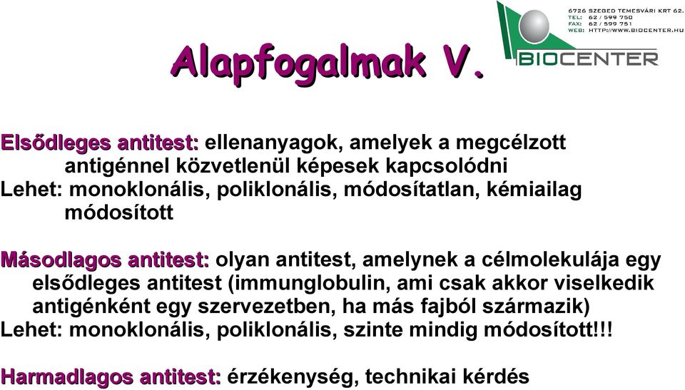 poliklonális, módosítatlan, kémiailag módosított Másodlagos antitest: olyan antitest, amelynek a célmolekulája egy