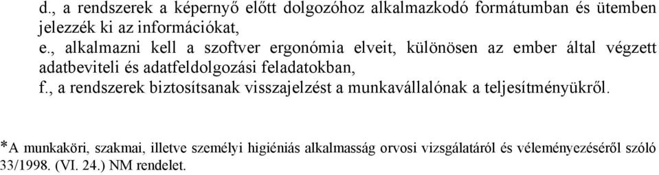 feladatokban, f., a rendszerek biztosítsanak visszajelzést a munkavállalónak a teljesítményükről.